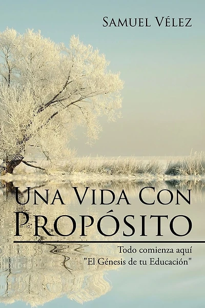 Una Vida Con Prop�sito: Todo comienza aqu� "El Genesis de tu Educacion"