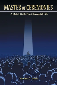 Master of Ceremonies: a Male's Guide for Successful Life