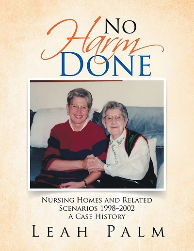 No Harm Done: Nursing Homes and Related Scenarios 1998-2002 a Case History