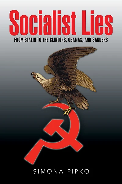 Socialist Lies: From Stalin to the Clintons, Obamas, and Sanders