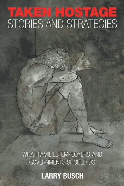 Taken Hostage Stories and Strategies: What Families, Employers, Governments Should Do