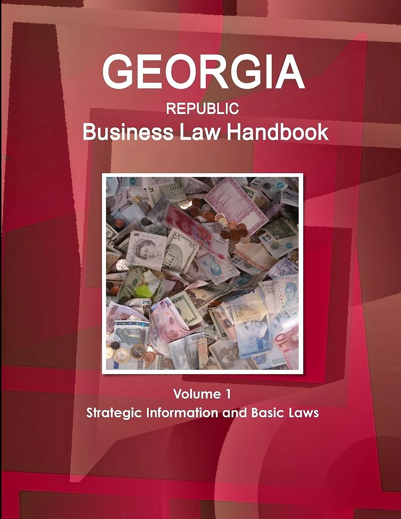 Georgia Republic Business Law Handbook Volume 1 Strategic Information and Basic Laws