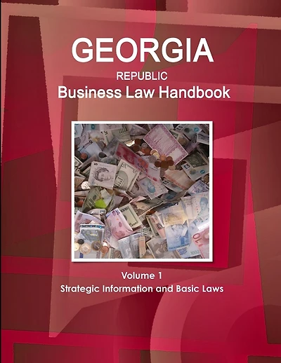Georgia Republic Business Law Handbook Volume 1 Strategic Information and Basic Laws
