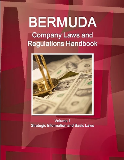 Bermuda Company Laws and Regulations Handbook Volume 1 Strategic Information and Basic Laws