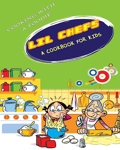 Lil Chefs: A Cookbook For Kids