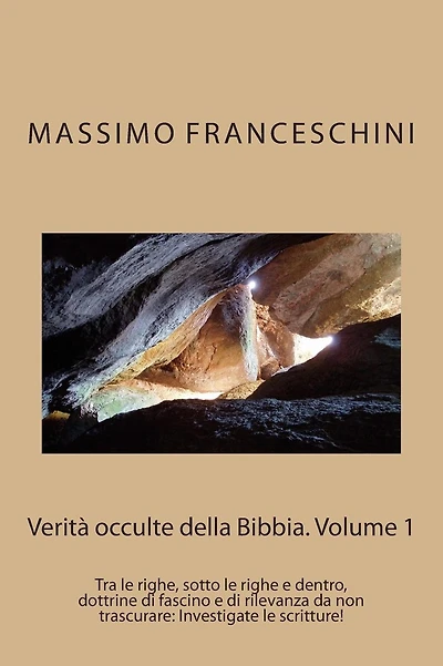 Verità occulte della Bibbia. Volume 1: Dottrine ed insegnamenti che possono sfuggire al primo impatto