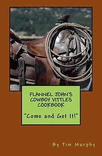Flannel John's Cowboy Vittles Cookbook