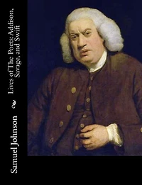 Lives of The Poets: Addison, Savage, and Swift