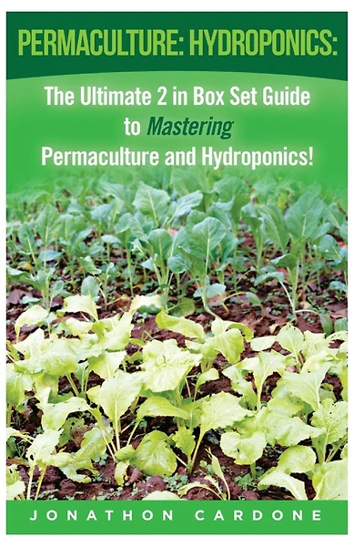 Permaculture: Hydroponics: : The Ultimate 2 in Box Set Guide to Mastering Permaculture and Hydroponics for Beginners!
