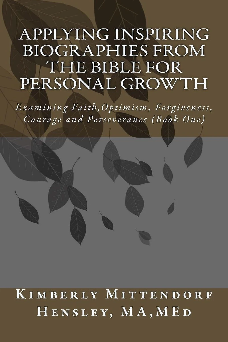 Applying Inspiring Biographies from the Bible for Personal Growth: Examining Faith, Optimism, Forgiveness, Courage and Perseverance