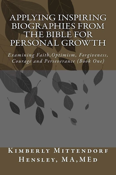 Applying Inspiring Biographies from the Bible for Personal Growth: Examining Faith, Optimism, Forgiveness, Courage and Perseverance