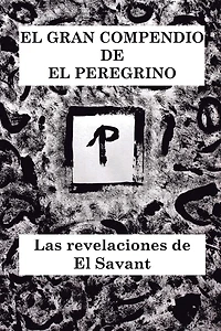 El Gran Compendio De El Peregrino: Las Revelaciones De El Savant