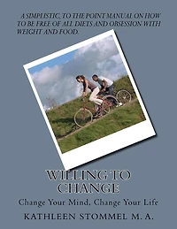 Willing To Change: Change Your Mind, Change Your Life
