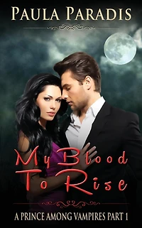My Blood To Rise (A Prince Among Vampires, Part 1)