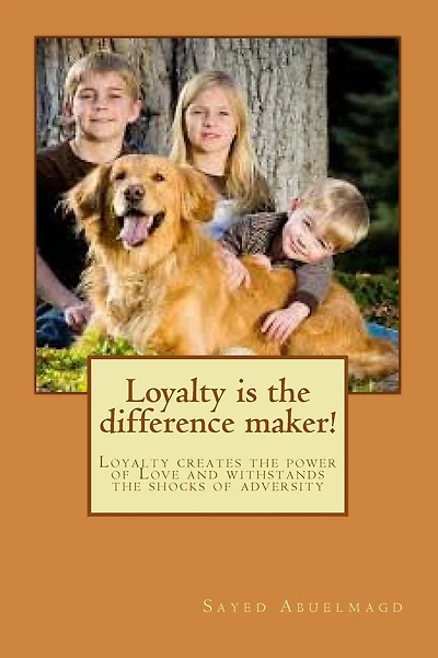 Loyalty is the difference maker!: Loyalty creates the power of Love and withstands the shocks of adversity