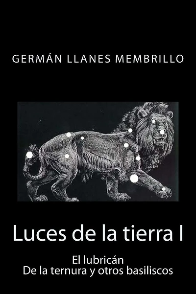 Luces de la tierra: El lubricán, de la ternura y otros basiliscos