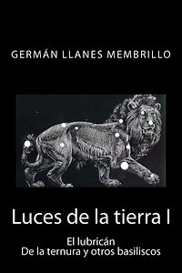 Luces de la tierra: El lubricán, de la ternura y otros basiliscos