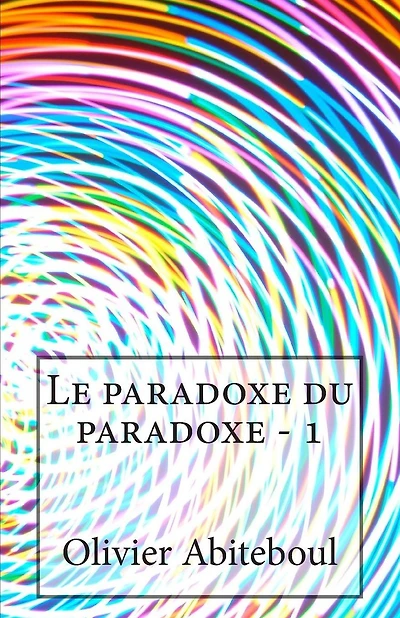 Le paradoxe du paradoxe: 1. L'aporétique du paradoxe