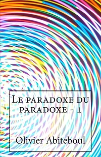 Le paradoxe du paradoxe: 1. L'aporétique du paradoxe