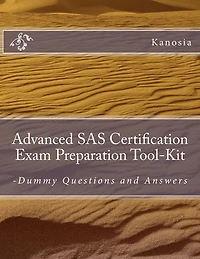 Advanced SAS Certification Exam Preparation Tool-Kit: -Dummy Questions and Answers