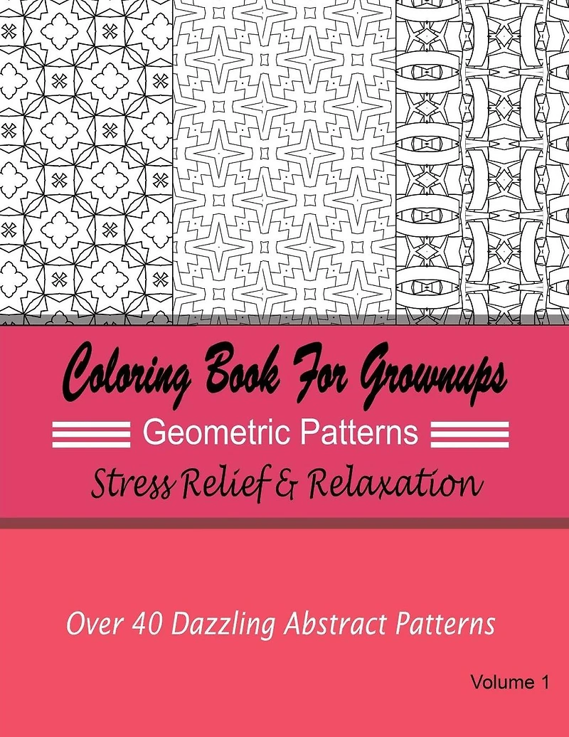 Coloring Books For Grownups Geometric Patterns: Stress Relief & Relaxation: Over 40 Dazzling Abstract Patterns