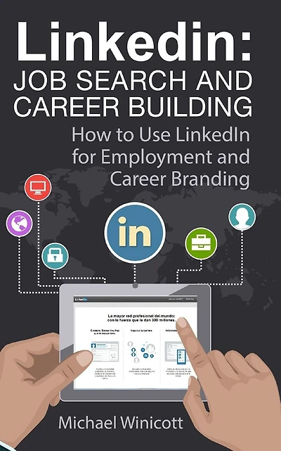 Linkedin: Job Search and Career Building: How to Use LinkedIn for Employment and Career Branding