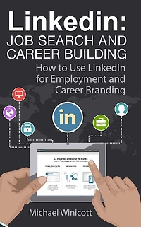 Linkedin: Job Search and Career Building: How to Use LinkedIn for Employment and Career Branding