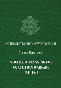 Strategic Planning for Coalition Warfare: 1941-1942