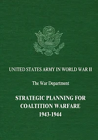 Strategic Planning for Coalition Warfare: 1943-1944