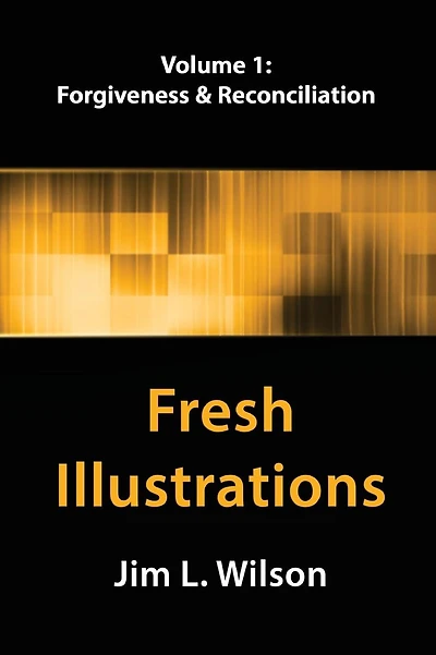Fresh Illustrations, Volume 1: Forgiveness & Reconciliation