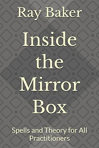 Inside the Mirror Box: Spells and Theory for All Practitioners