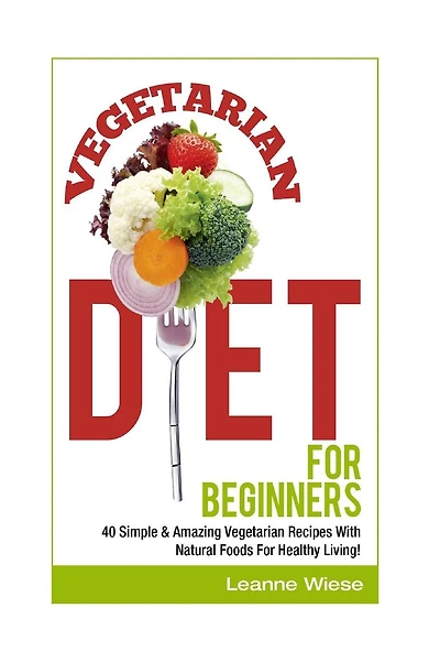 Vegetarian: Vegetarian Diet For Beginners