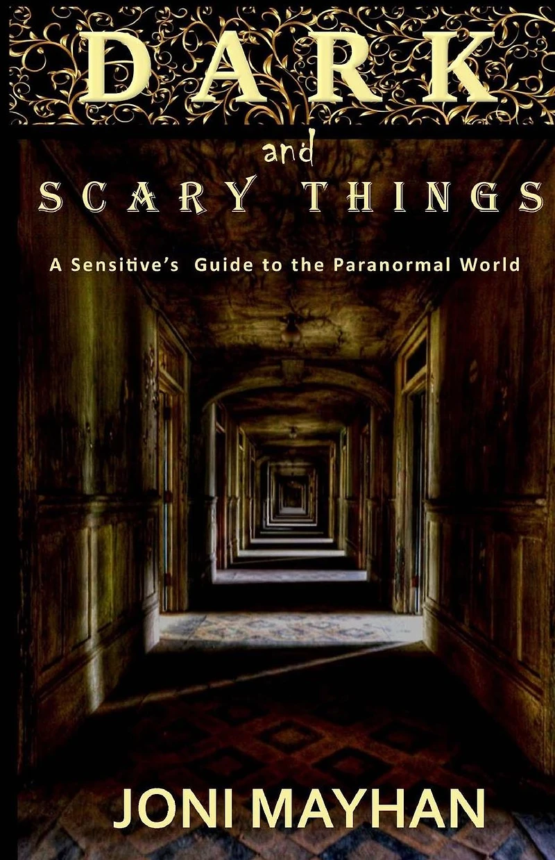 Dark and Scary Things: A Sensitive's Guide to the Paranormal World
