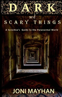 Dark and Scary Things: A Sensitive's Guide to the Paranormal World