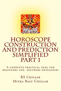 Horoscope construction and prediction simplified: A complete practical tool for software developers and astrologers Part 1
