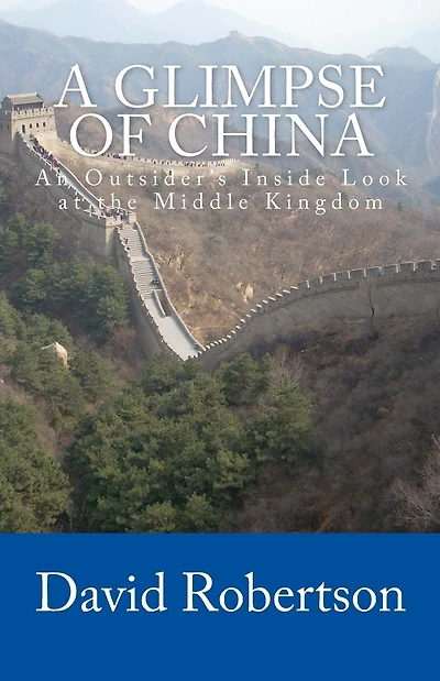 A Glimpse of China: An Outsider's Inside Look at the Middle Kingdom