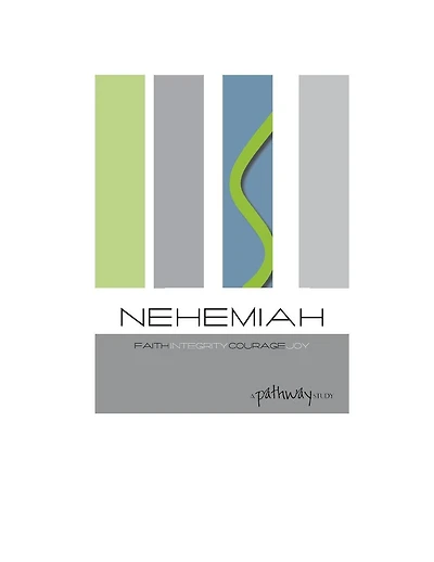Nehemiah: faith, integrity, courage, joy: Living a life that matters