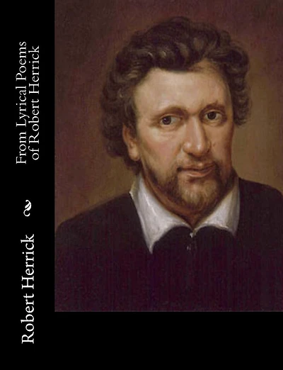 From Lyrical Poems of Robert Herrick