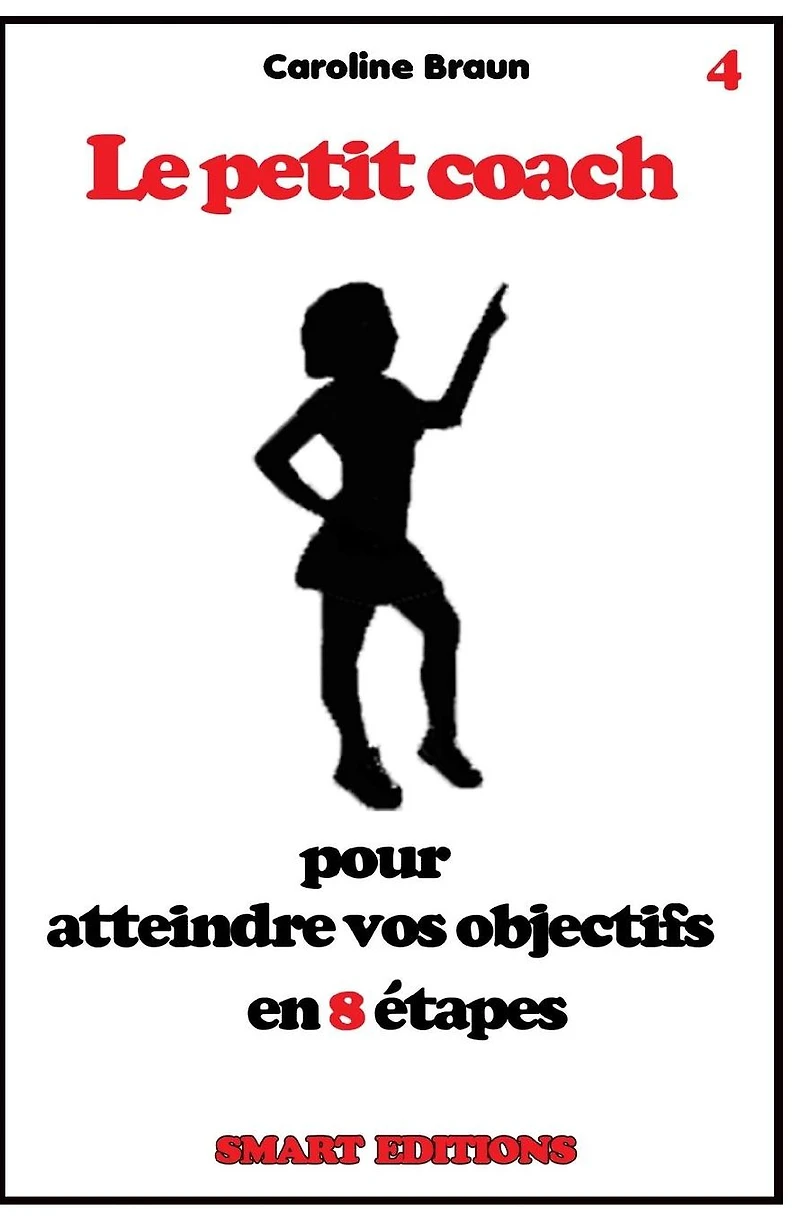Le petit coach pour atteindre vos objectifs en 8 �tapes