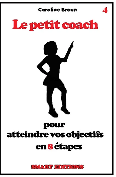 Le petit coach pour atteindre vos objectifs en 8 �tapes