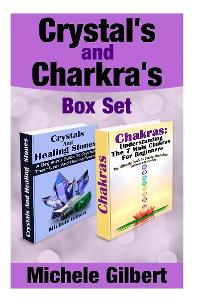 Crystal's and Chakra's Box Set: A Beginners Guide To Crystals Their Uses And Healing Powers And Chakras