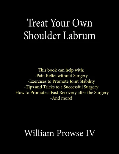 Treat Your Own Shoulder Labrum: How to Achieve Pain Relief Today and the Ultimate Guide to a Successful Surgery
