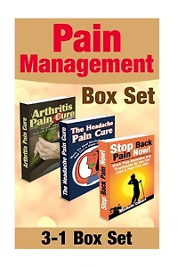 Pain Management Box Set: How To Find Headache, Arthritis And Back Pain Relief: Pain Relief To Live A Happy Pain Free Life!