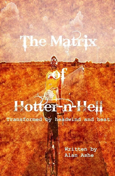 The Matrix of Hotter n Hell: Transformed by headwind and heat.