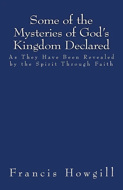 Some of the Mysteries of God's Kingdom Declared