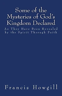Some of the Mysteries of God's Kingdom Declared