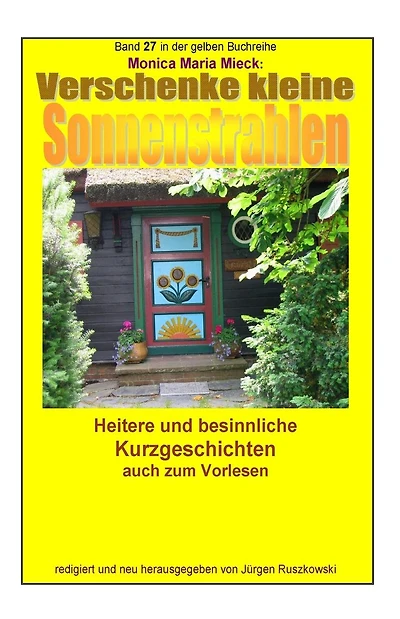 Verschenke kleine Sonnenstrahlen - Heitere und besinnliche Kurzgeschichten: Band 27 in der gelben Buchreihe bei Juergen Ruszkowski