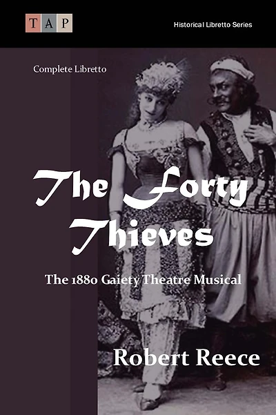 The Forty Thieves: The 1880 Gaiety Theatre Musical: Complete Libretto