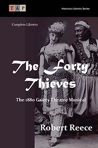 The Forty Thieves: The 1880 Gaiety Theatre Musical: Complete Libretto