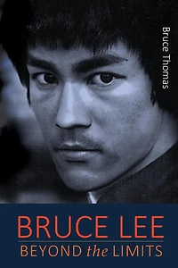 Bruce Lee: Beyond the Limits: ...his teaching for life